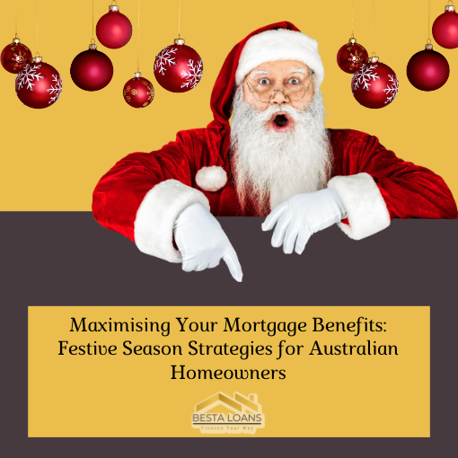 Maximising Your Mortgage Benefits: Festive Season Strategies for Australian Homeowners